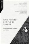 Elizabeth CondeâEUR¿frazier, Elizabeth Conde-Frazier, Willie James Jennings, Johnny RamirezâEUR¿johnson, Johnny Ramirez-Johnson, Love L. Sechrest... - Can White People Be Saved?