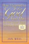 Jan Weel - How I Learned to Let God Find Me in the Good Times and the Bad
