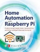 Donald Norris, Norris Donald - Home Automation with Raspberry Pi: Projects Using Google Home, Amazon Echo, and Other Intelligent Personal Assistants