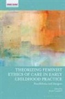 Rachel Langford, Rachel Langford, Langford Rachel, Jayne Osgood, Veronica Pacini-Ketchabaw - Theorizing Feminist Ethics of Care in Early Childhood Practice