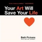 Beth Pickens, Beth Pickens - Your Art Will Save Your Life (Audio book)
