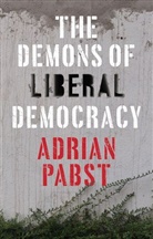 a Pabst, Adrian Pabst - Demons of Liberal Democracy