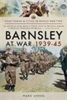 Mark Green, Green Mark - Barnsley at War 1939-45