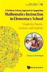 Sheldon N Rothman, Sheldon N. Rothman, Sheldon N Rothman, Sheldon Rothman - Problem-solving Approach To Supporting Mathematics Instruction In Elementary School, A: A Guide For Parents, Teachers, And Students