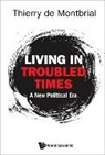 Thierry de Montbrial, Thierry De Montbrial - Living In Troubled Times: A New Political Era