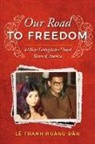 Le Thanh Hoang Dan, Daniel Le Nguyen - Our Road to Freedom: 42 Years Living in the United States of America Volume 1