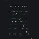 Michael Wall, Will Collyer - Out There: A Scientific Guide to Alien Life, Antimatter, and Human Space Travel (for the Cosmically Curious) (Hörbuch)