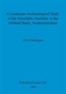 Clive Waddington - A Landscape Archaeological Study of the Mesolithic-Neolithic in the Milfield Basin, Northumberland