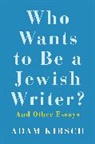Adam Kirsch, Kirsch Adam - Who Wants to Be a Jewish Writer?