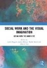 Lynn (University of Central Lancashire Froggett, Lynn Manley Froggett, Lynn Froggett, Julian Manley, Alastair Roy, Martin Smith - Social Work and the Visual Imagination