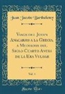 Juan Jacobo Barthelemy - Viage del Joven Anacarsis a la Grecia, a Mediados del Siglo Cuarto Antes de la Era Vulgar, Vol. 4 (Classic Reprint)