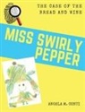 Angela M. Conti - Miss Swirly Pepper