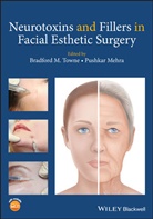 Pushkar Mehra, Bm Towne, Bradford Towne, Bradford M Towne, Bradford M. Towne, Bradford M. Mehra Towne... - Neurotoxins and Fillers in Facial Esthetic Surgery