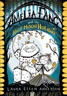 Laura E. Anderson, Laura Ellen Anderson, Anderson Laura Ellen - Amelia Fang and the Half Moon Holiday