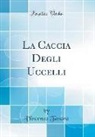 Vincenzo Tanara - La Caccia Degli Uccelli (Classic Reprint)