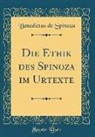 Benedictus De Spinoza - Die Ethik des Spinoza im Urtexte (Classic Reprint)
