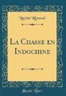 Lucien Roussel - La Chasse en Indochine (Classic Reprint)