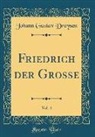 Johann Gustav Droysen - Friedrich der Grosse, Vol. 4 (Classic Reprint)