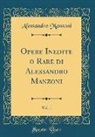 Alessandro Manzoni - Opere Inedite o Rare di Alessandro Manzoni, Vol. 1 (Classic Reprint)