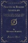 Hermann Schelenz - Frauen im Reiche Aeskulaps