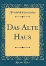 Friedrich Gerstäcker - Das Alte Haus (Classic Reprint)