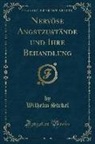 Wilhelm Stekel - Nervöse Angstzustände und Ihre Behandlung (Classic Reprint)