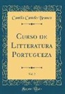 Camilo Castelo Branco - Curso de Litteratura Portugueza, Vol. 2 (Classic Reprint)