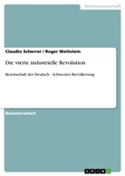 Claudi Scherrer, Claudio Scherrer, Roge Wettstein, Roger Wettstein - Die vierte industrielle Revolution