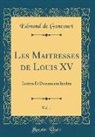 Edmond De Goncourt - Les Maitresses de Louis XV, Vol. 1