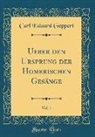 Carl Eduard Geppert - Ueber den Ursprung der Homerischen Gesänge, Vol. 1 (Classic Reprint)