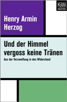 Henry Armin Herzog - Und der Himmel vergoss keine Tränen