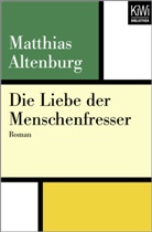 Matthias Altenburg - Die Liebe der Menschenfresser