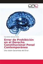 Saúl Adrián Sánchez Flores - Error de Prohibición en el Derecho Constitucional Penal Contemporáneo