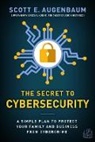 Scott Augenbaum - The Secret to Cybersecurity: A Simple Plan to Protect Your Family and Business from Cybercrime