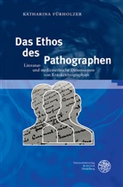 Katharina Fürholzer - Das Ethos des Pathographen
