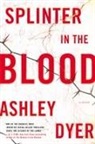 Ashley Dyer - Splinter in the Blood