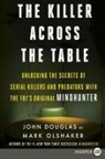 John E Douglas, John E. Douglas, Mark Olshaker - The Killer Across the Table