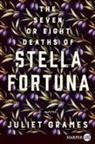 Juliet Grames - The Seven or Eight Deaths of Stella Fortuna