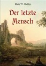 Mary Wollstonecraft Shelley, Mary Wollstonecraft Shelley, Mari Weber, Maria Weber - Der letzte Mensch - Vollständige Ausgabe in einem Band