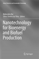 Silvio Silvério da Silva, Mahendr Rai, Mahendra Rai, Silvio S. da Silva, Silvério da Silva, Silvério da Silva - Nanotechnology for Bioenergy and Biofuel Production