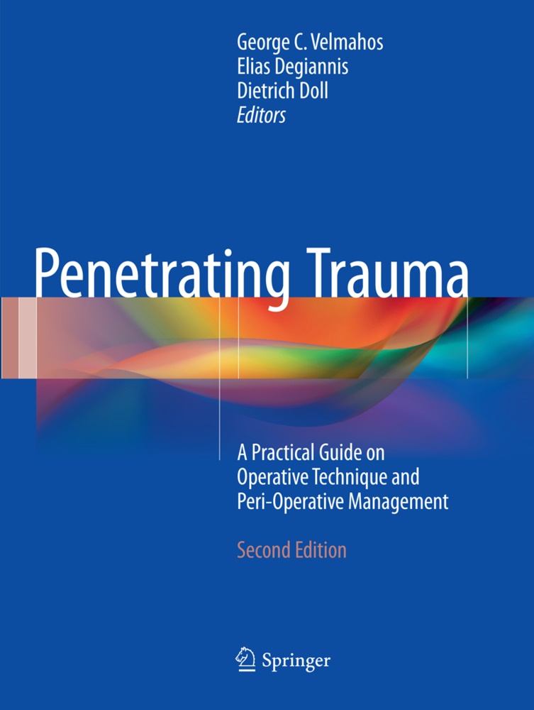 Elia Degiannis, Elias Degiannis, Dietrich Doll, George C. Velmahos - Penetrating Trauma - A Practical Guide on Operative Technique and Peri-Operative Management