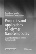 Deb Kumar Tripathy, Deba Kumar Tripathy, Prasad Sahoo, Prasad Sahoo, Bibhu Prasad Sahoo, Deba Kumar Tripathy - Properties and Applications of Polymer Nanocomposites