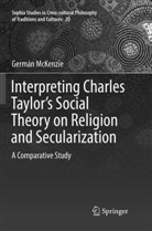 Germán McKenzie - Interpreting Charles Taylor's Social Theory on Religion and Secularization