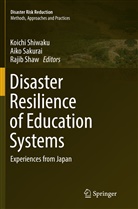 Aik Sakurai, Aiko Sakurai, Rajib Shaw, Koichi Shiwaku - Disaster Resilience of Education Systems