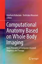 Hidefum Kobatake, Hidefumi Kobatake, Masutani, Masutani, Yoshitaka Masutani - Computational Anatomy Based on Whole Body Imaging