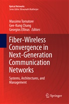 Gee-Kun Chang, Gee-Kung Chang, Georgios Ellinas, Massimo Tornatore - Fiber-Wireless Convergence in Next-Generation Communication Networks