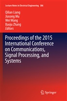 Qilian Liang, Jiason Mu, Jiasong Mu, Wei Wang, Wei Wang et al, Baoju Zhang - Proceedings of the 2015 International Conference on Communications, Signal Processing, and Systems