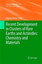 Zhipin Zheng, Zhiping Zheng - Recent Development in Clusters of Rare Earths and Actinides: Chemistry and Materials