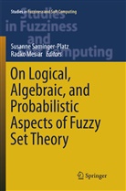 Mesiar, Mesiar, Radko Mesiar, Susann Saminger-Platz, Susanne Saminger-Platz - On Logical, Algebraic, and Probabilistic Aspects of Fuzzy Set Theory