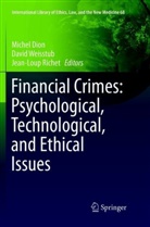 Michel Dion, Jean-Loup Richet, Davi Weisstub, David Weisstub - Financial Crimes: Psychological, Technological, and Ethical Issues